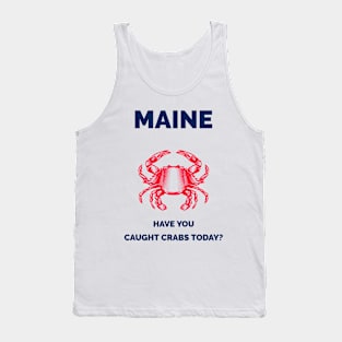 Maine Have You Caught Crabs Today? Tank Top